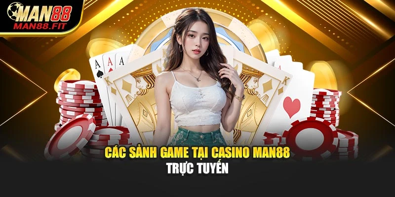 cac-sanh-game-tai-casino-man88-truc-tuyen