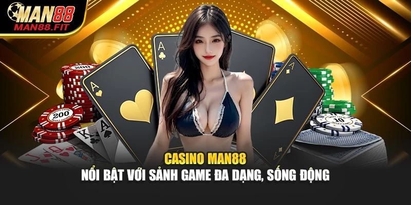 casino-man88-noi-bat-voi-sanh-game-da-dang-song-dong