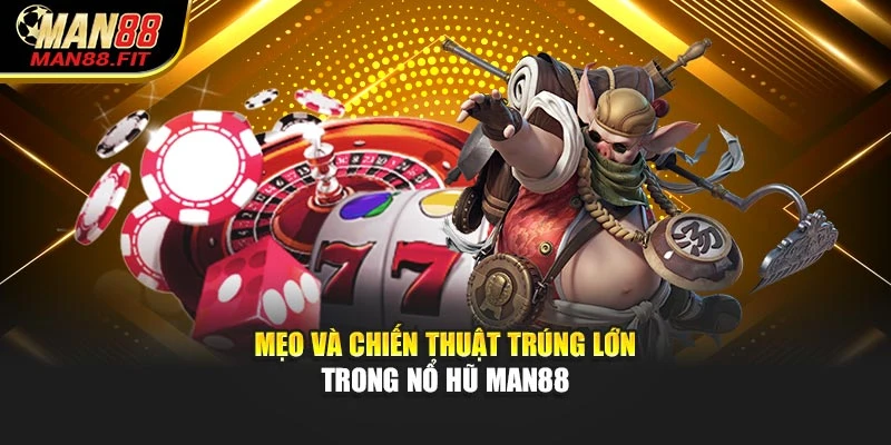 meo-va-chien-thuat-trung-lon-trong-no-hu-man88